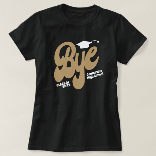 Gold Bye Graduation Cap Senior T_Shirt