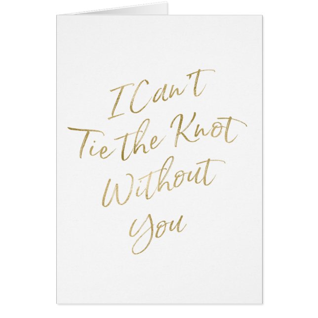 Gold Chic "I can't tie the knot without you" (Front)