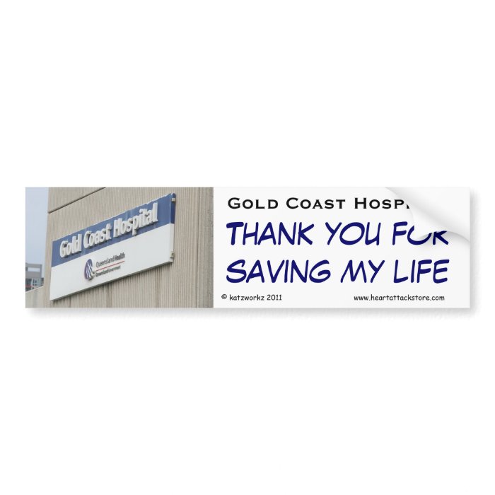 Gold Coast Hospital   Thank you for saving my life Bumper Stickers