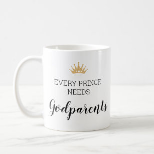 Gold Crown Every Prince Needs Godparents Baptism Coffee Mug