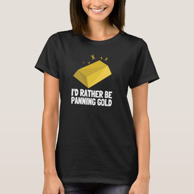Gold Digging And Gold Panning T-Shirt (Front)