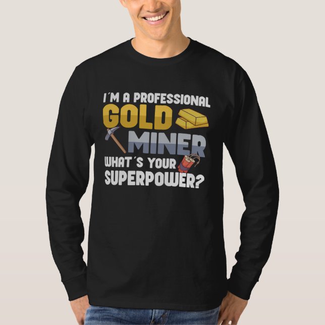 Gold Digging Gold Mining Gold Panning Gold Mine T-Shirt (Front)