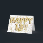 Gold Foil Balloons Happy 13th Birthday Card<br><div class="desc">A modern 13th birthday card for him or her featuring modern gold foil balloons. You will be able to personalize the inside card message if wanted.</div>