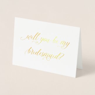 Gold Foil Card | will you be my bridesmaid