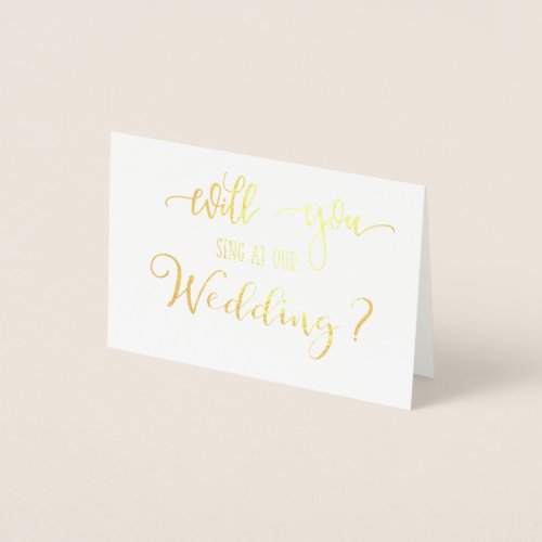 Gold Foil Will You Sing at Our Wedding Card