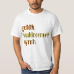 Gold &amp; Frankincense &amp; Myrrh T-shirt at Zazzle