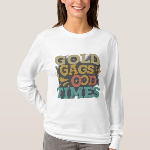 Gold Gags Good Times T_Shirt