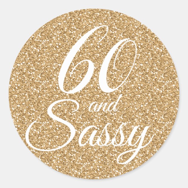 Gold Glitter 60 and Sassy 60th Birthday Classic Round Sticker (Front)