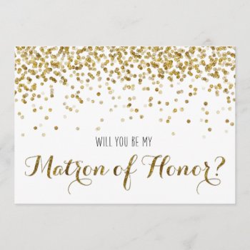 Gold Glitter Confetti Will You Be Matron Of Honor Invitation by weddingsnwhimsy at Zazzle