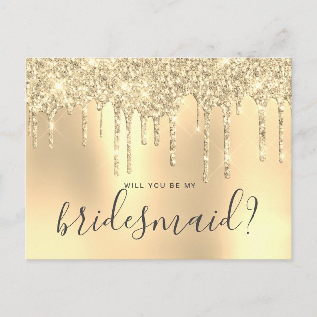 Gold glitter drips will you be my bridesmaid invitation postcard (Front)