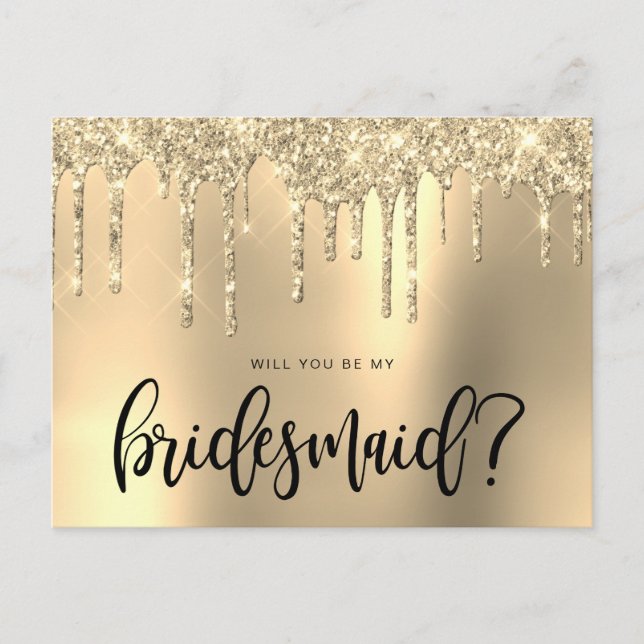 Gold glitter drips will you be my bridesmaid invitation postcard (Front)