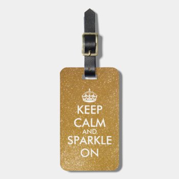 Gold Glitter Keep Calm And Sparkle On Luggage Tag by keepcalmmaker at Zazzle