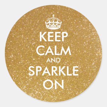 Gold Glitter Keep Calm And Sparkle On Stickers by keepcalmmaker at Zazzle
