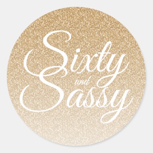 Gold Glitter Ombre 60 and Sassy 60th Birthday Classic Round Sticker