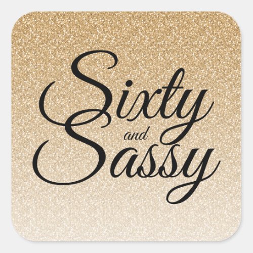 Gold Glitter Ombre 60 and Sassy 60th Birthday Square Sticker