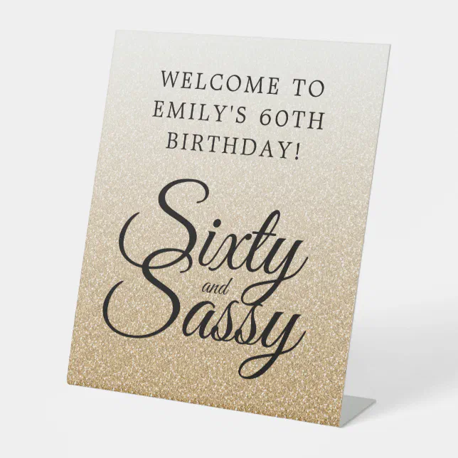 Gold Glitter Ombre 60 Sassy 60th Birthday Welcome Pedestal Sign | Zazzle