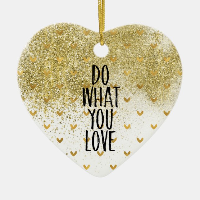 Gold Glitzy Hearts Do What You Love Ceramic Ornament (Front)