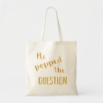 Gold He Popped The Question Bachelorette Tote by CreationsInk at Zazzle