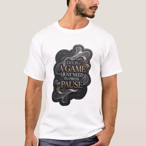 Gold LIFE IS A GAME I JUST NEED TO PRESS PAUSE v4 T-Shirt