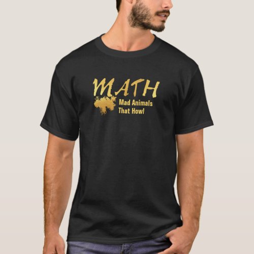 Gold Math Acronym Mad Animals That Howl T_Shirt