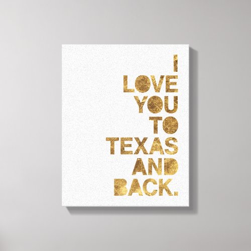 Gold Metallic Love You To Texas and Back Canvas Print