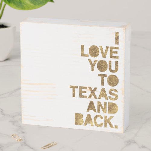 Gold Metallic Love You To Texas and Back Wooden Box Sign