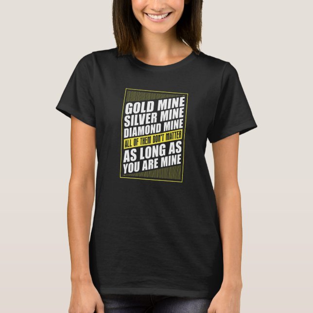 Gold Mine Pick Up Line Prospecting Prospector  Gol T-Shirt (Front)
