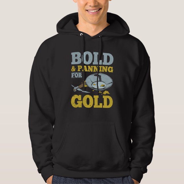 Gold Miner Bold And Panning For Gold Hoodie (Front)