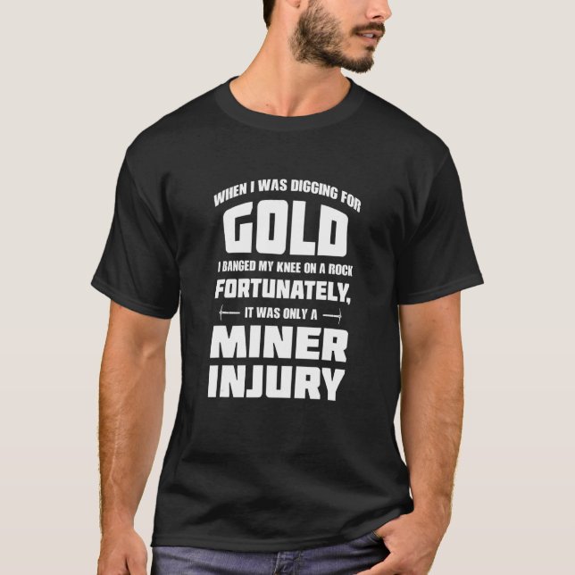 Gold Mines Digging Caves Rock Miner Injury  Gold M T-Shirt (Front)