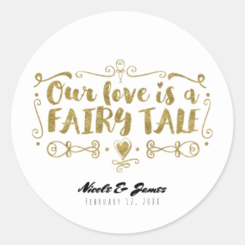 Gold OUR LOVE IS A FAIRY TALE Custom Wedding Favor Classic Round Sticker