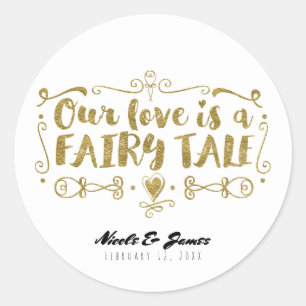 Gold OUR LOVE IS A FAIRY TALE Custom Wedding Favor Classic Round Sticker