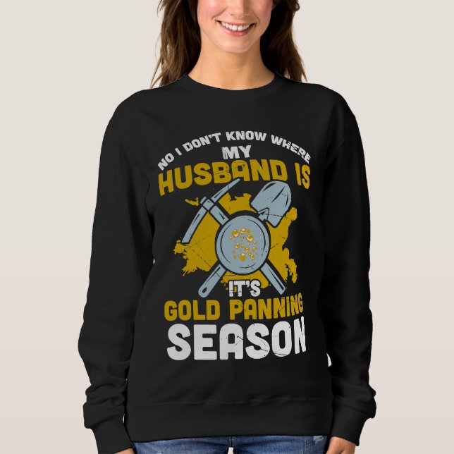 Gold Panning For Gold Panner Prospector Gold Gold  Sweatshirt (Front)