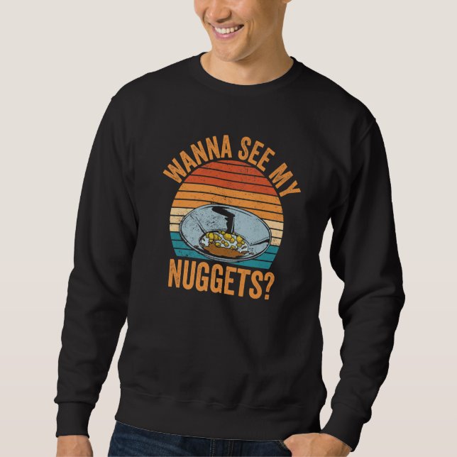 Gold Panning Gold Prospectors Wanna See My Nuggets Sweatshirt (Front)