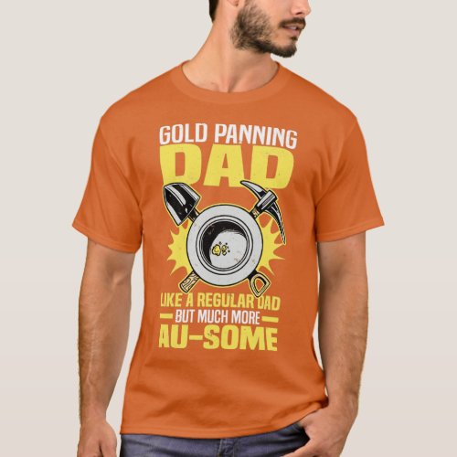 Gold panning sayings  Gold mining gold gifts  T_Shirt