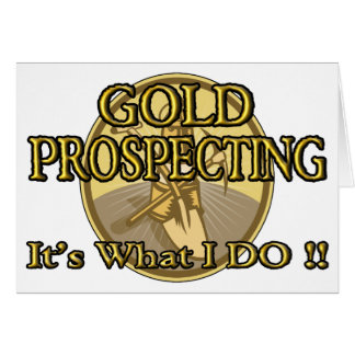 GOLD PROSPECTING - It's What I DO !! Cards