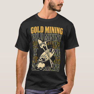 Gold Prospector  Gold Miner Digger Treasure Huntin T-Shirt