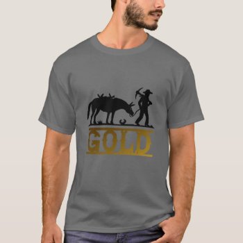 Gold Prospector T-shirt by Impactzone at Zazzle