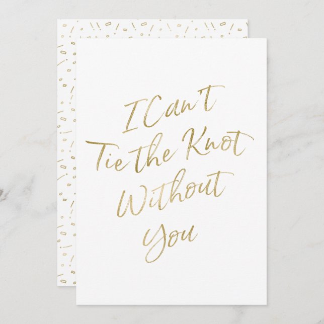 Gold Script "I Can't Tie the Knot Without You" Invitation (Front/Back)