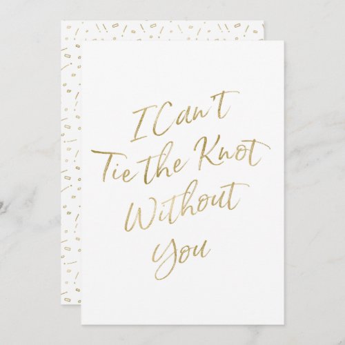 Gold Script "I Can't Tie the Knot Without You" Invitation