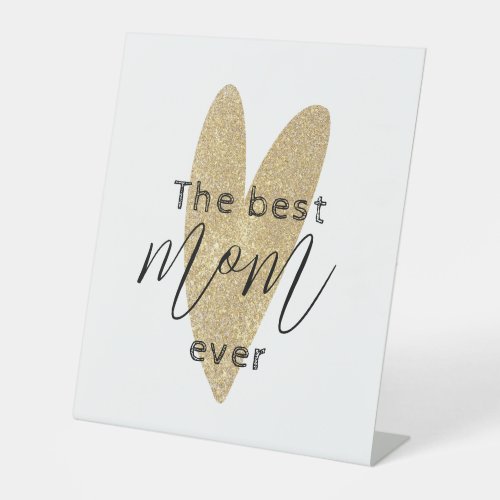 Gold Simple The Best Mom Ever Mothers Day Pedestal Sign