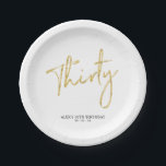 Gold Thirty Lettering 30th birthday Paper Plates<br><div class="desc">This simple custom paper plate will add stylish detail to your special day. This design features chic gold lettering "Thirty" with custom text. Matching invitations and party supplies are available in my shop BaraBomDesign.</div>