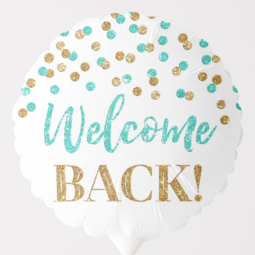 Gold Turquoise Confetti Welcome Back Balloon