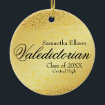 Gold Valedictorian Personalized Gold Christmas Ceramic Ornament<br><div class="desc">Celebrate your grad's giant achievement with this gold graduation Christmas ornament. It also has confetti as an added decorative feature. Valedictorian is written a large formal font in the center of the gold sticker. The graduate's name is above it. Class of 2017 and the High School is below. All of...</div>