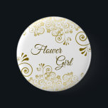 Gold & White Elegant Filigree Flower Girl Wedding Button<br><div class="desc">This beautiful button is designed specially for your flower girl. Features an elegant design with gold faux foil filigree and script lettering. Perfect for her to wear at your rehearsal dinner,  bridal shower or other wedding gathering.</div>