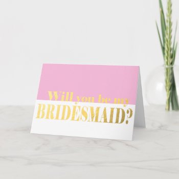 Gold Will You Be My Bridesmaid? Card by CleanGreenDesigns at Zazzle