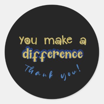 Gold You Make A Difference Quote Classic Round Sticker by QuoteLife at Zazzle