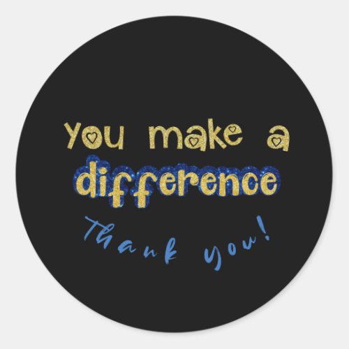 Gold You Make a Difference Quote Classic Round Sticker