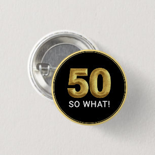 Golden 50 So What Funny Birthday Party Button