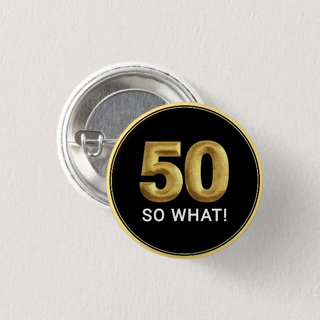 Golden 50 So What Funny Birthday Party Button (Front & Back)