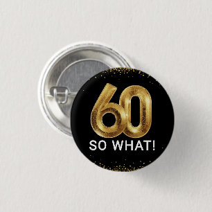 Golden 60 So What Funny Birthday Party Button